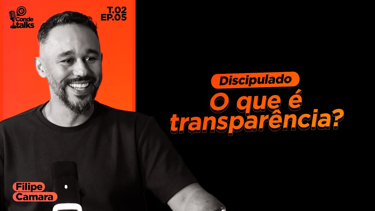 CONDE TALKS - S02 - EP 05 - O QUE É TRANSPARÊNCIA - COM FILIPE CAMARA