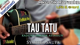 TAU TATU - SYAHIBA SAUFA (AKUSTIK KARAOKE) | LIRIK | FEMALE KEY