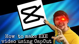 How to make EXE video using capcut