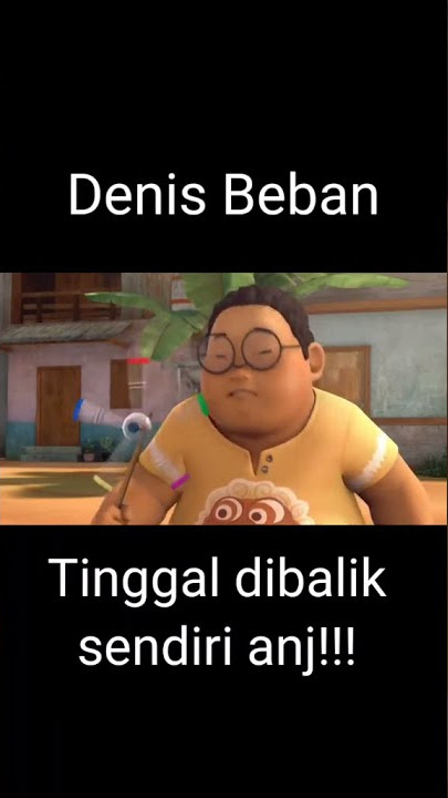 Denis si dontol beban dunia