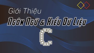 Lập trình C Căn Bản | Ngôn ngữ LT C Và Kiểu Dữ Liệu