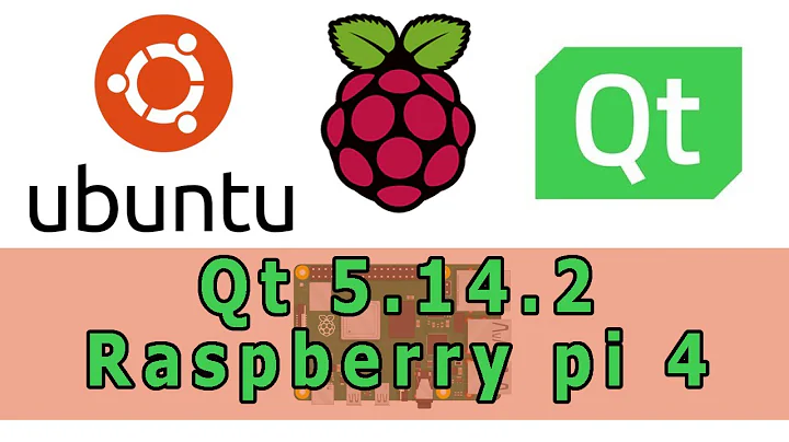 Qt for Raspberry Pi - Qt 5.14.2 cross compilation for Raspberry Pi 4 model B - Run Qt on Raspberry