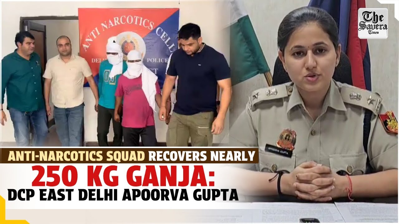 Anti-narcotics squad recovers nearly 250 kg ganja: DCP East Delhi Apoorva Gupta