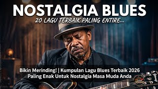 Download lagu Bikin Merinding! | Kumpulan Lagu Blues Terbaik 2026 Paling Enak Untuk Nostalgia Masa Muda Anda