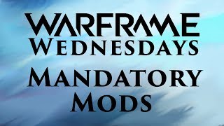 Warframe Wednesdays- Mandatory Mods [Episode 38]