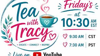 Tea with Tracy Sunday August 30 2026 at 10:30 am EST