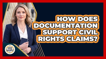 How Does Documentation Support Civil Rights Claims?