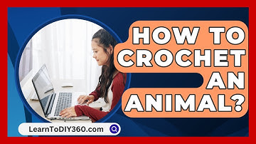 How To Crochet An Animal? - LearnToDIY360.com