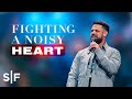 Fighting A Noisy Heart | Steven Furtick