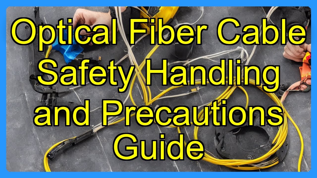 Optical Fiber Cable Safety Handling and Precautions Guide - YouTube