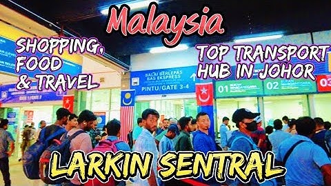 Larkin Sentral Johor Bahru: Complete Walking Tour of Malaysia’s Major Transportation Hub.