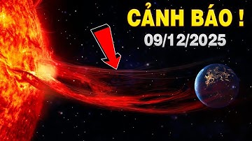 NASA CẢNH BÁO ! Ngày 9/12/2025 Bão Mặt Trời sẽ tấn công Trái Đất