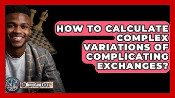 How To Calculate Complex Variations Of Complicating Exchanges? - The Board Game Xpert
