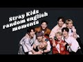 Stray Kids randomly speaking english