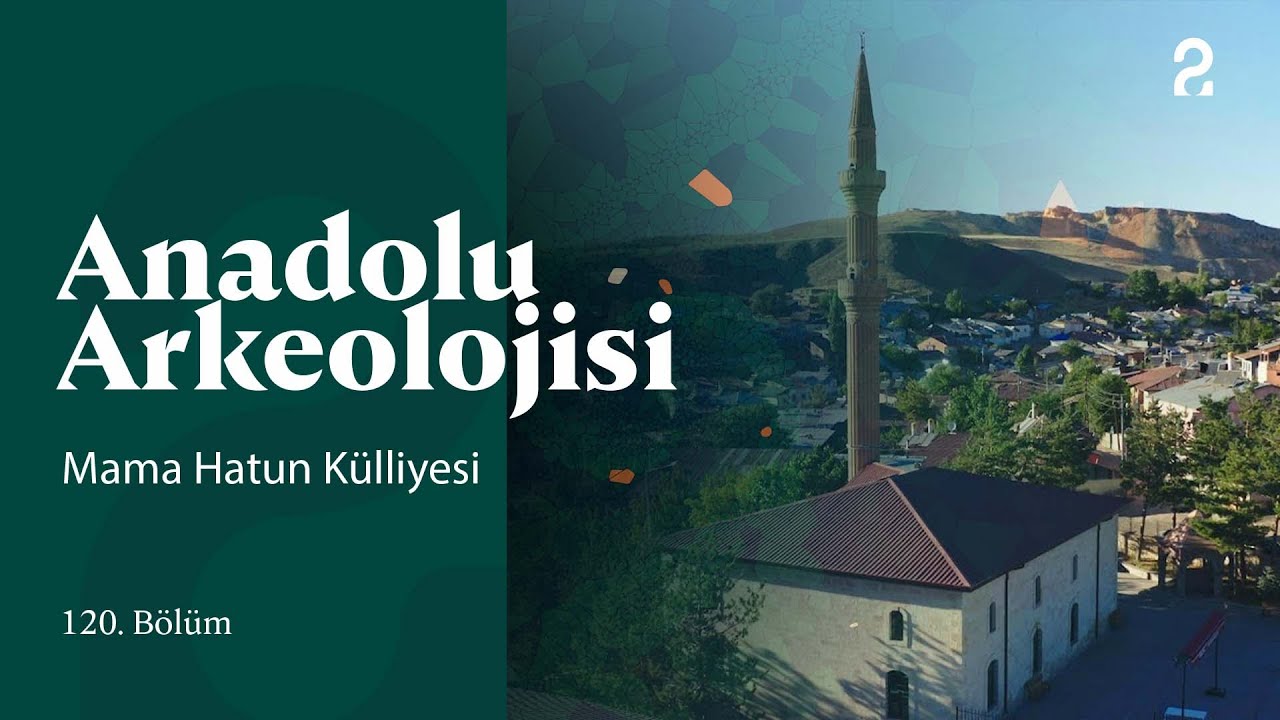 Anadolu Arkeolojisi | Mama Hatun Külliyesi | 120. Bölüm @TRT 2