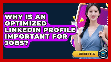 Why Is An Optimized LinkedIn Profile Important For Jobs? - Internship Hero
