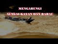 GURU GARIS DEPAN-MENGARUNGI SUNGAI KAYAN DAN BAHAU