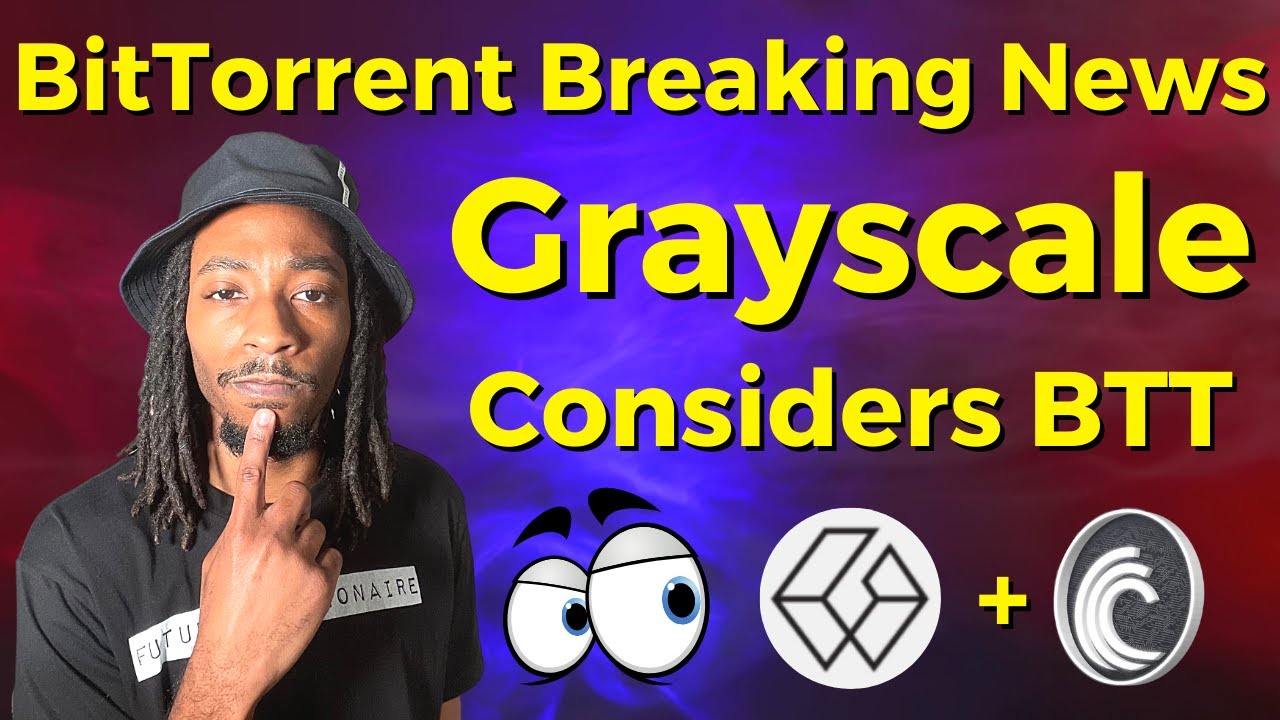 BTT Token Latest News | Grayscale Considering BitTorrent 👀