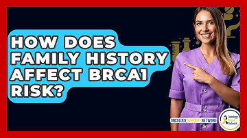 How Does Family History Affect BRCA1 Risk? - Oncology Support Network