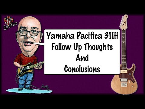 Yamaha Pacifica 311H Follow Up Thoughts & Conclusions