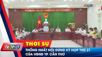 Thống nhất nội dung Kỳ họp thứ 21 của HĐND TP. Cần Thơ | Cần Thơ TV