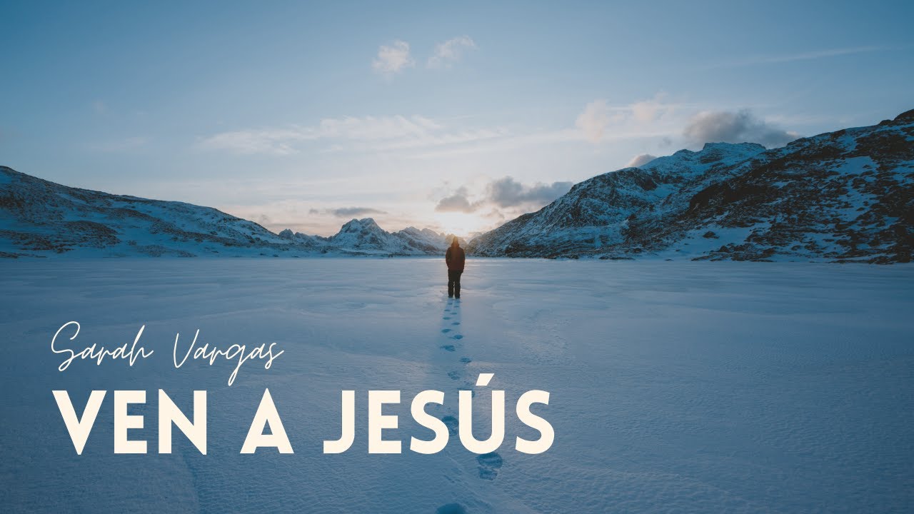 Sarah Vargas | Ven a Jesús