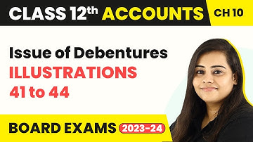 Issue of Debentures - Illustrations 41 to 44 | Class 12 Accounts Chapter 10 (2022-23)