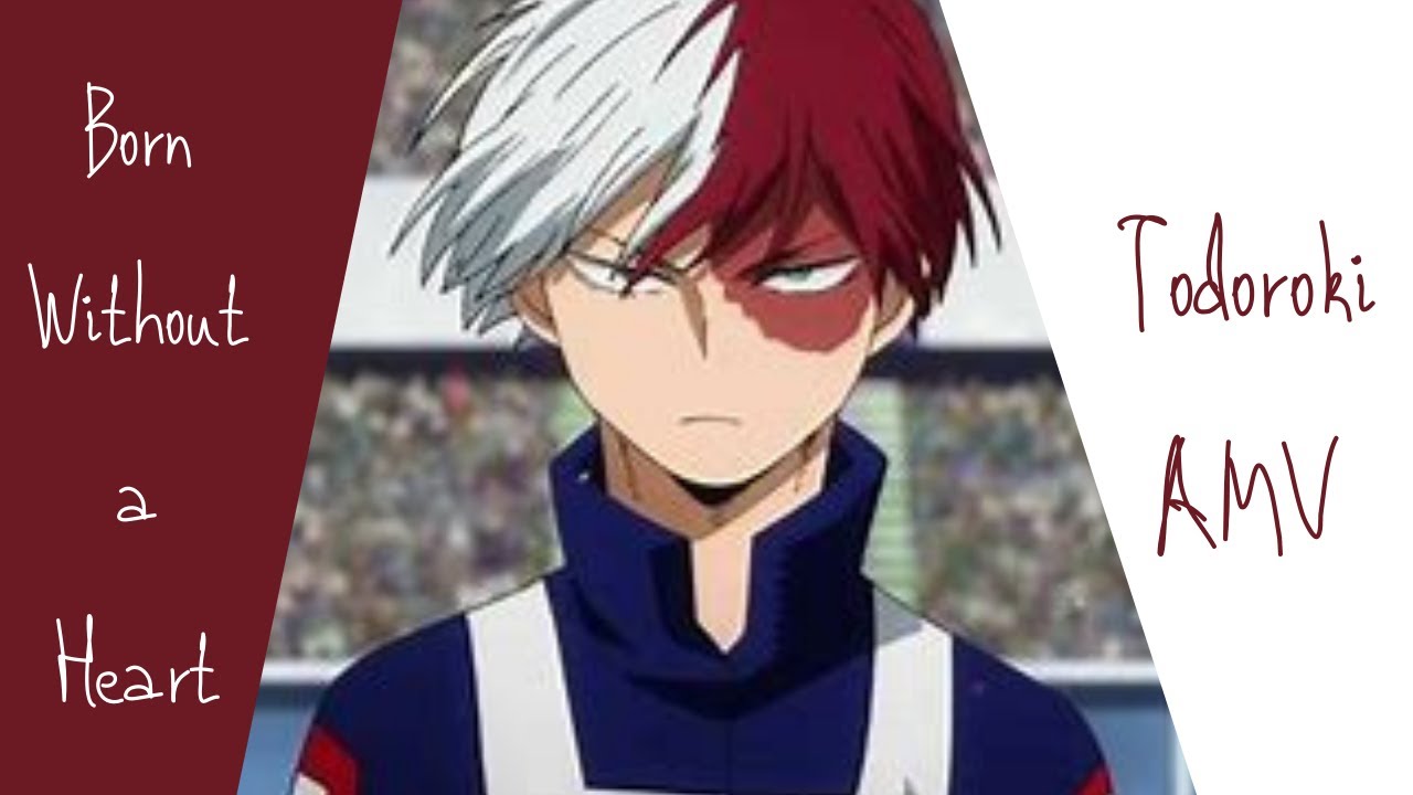 Todoroki AMV~Faouzia Born Without a Heart