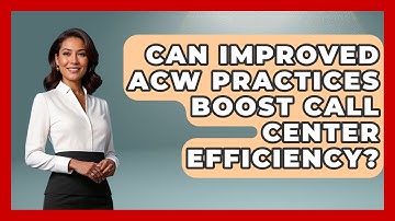 Can Improved ACW Practices Boost Call Center Efficiency? - Call Center Pro Strategies