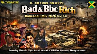 DANCEHALL MIX 2026 (Vol. 44) 🔫 BAD & BBC RICH: FULL CLIP | Mavado, Vybz Kartel, Skeng, Masicka