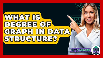 What Is Degree Of Graph In Data Structure? - Next LVL Programming