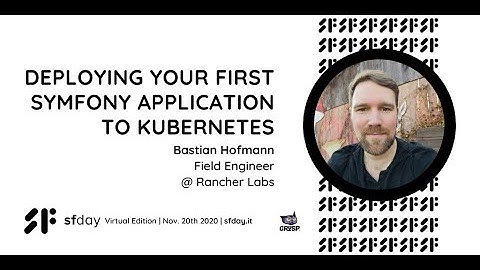 Deploying your first Symfony application to Kubernetes | Bastian Hofmann | sfday 2020