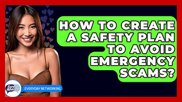 How To Create A Safety Plan To Avoid Emergency Scams? - Everyday-Networking