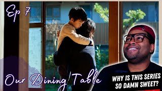 Our Dining Table (僕らの食卓) - Episode 7 | REACTION