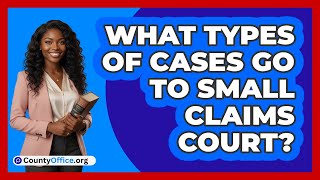 What Types Of Cases Go To Small Claims Court?
