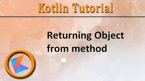 #104 Kotlin Tutorial | return Object from method