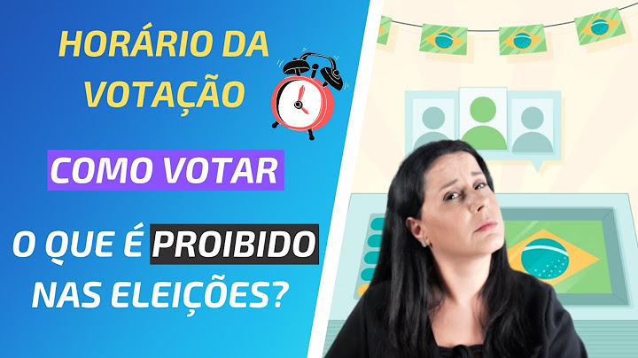 HORÁRIO DE VOTAÇÃO, O QUE LEVAR NAS ELEIÇÕES, COMO VOTAR E O QUE É PROIBIDO NO DIA DAS ELEIÇÕES?