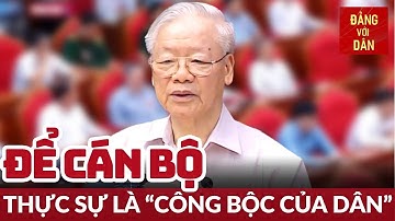 Xây dựng đội ngũ cán bộ phải thực sự là "công bộc của dân" | Đảng với Dân