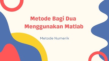 [S4] Metode Numerik: Implementasi Metode Bagi Dua Menggunakan Matlab