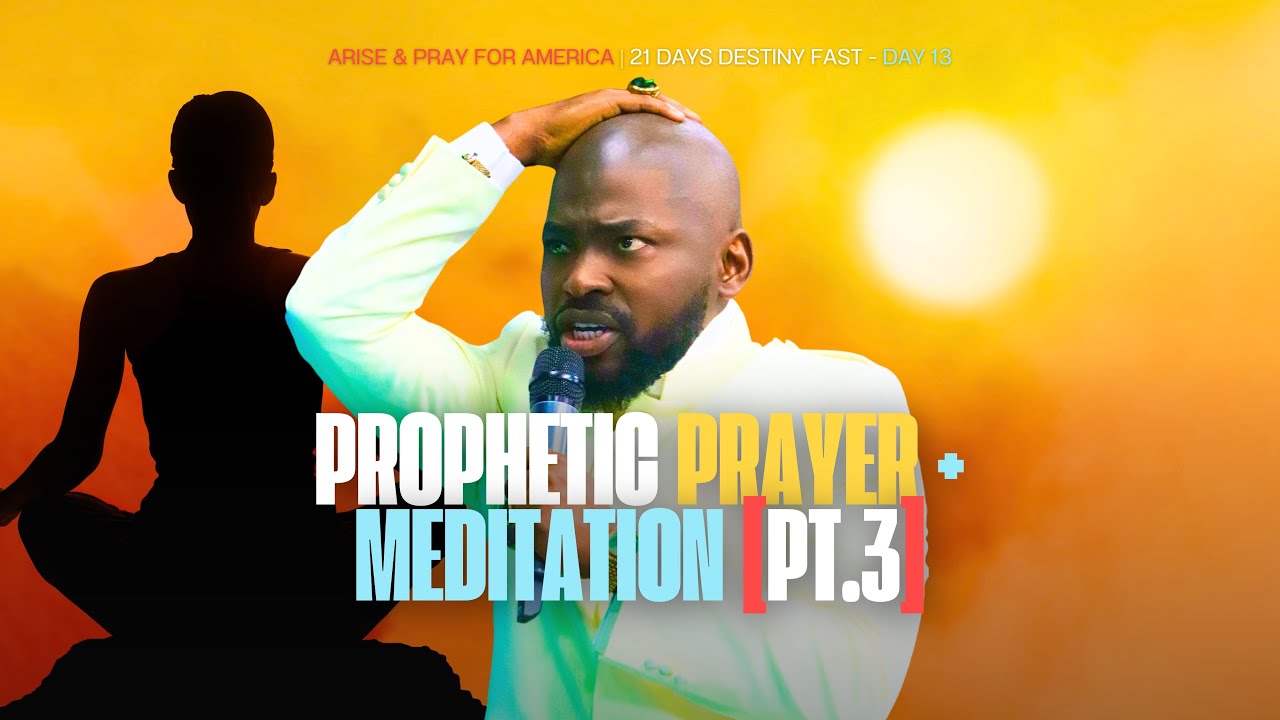 PROPHETIC PRAYER + MEDITATION [3] | ARISE & PRAY FOR AMERICA - DESTINY FAST [DAY13] WITH PG
