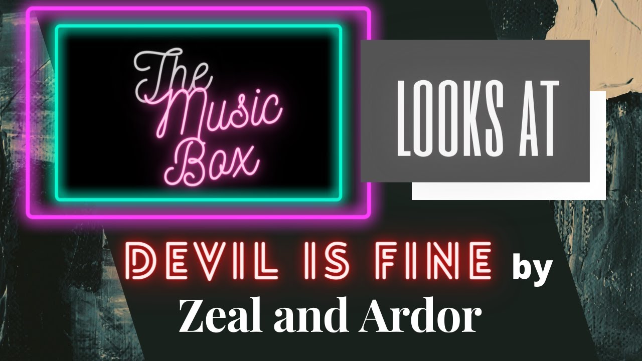 The Music Box looks at Devil is Fine (2016) by Zeal and Ardor The Music Box looks at Devil is Fine (2016) by Zeal and Ardor