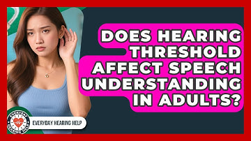 Does Hearing Threshold Affect Speech Understanding in Adults? | Everyday Hearing Help News
