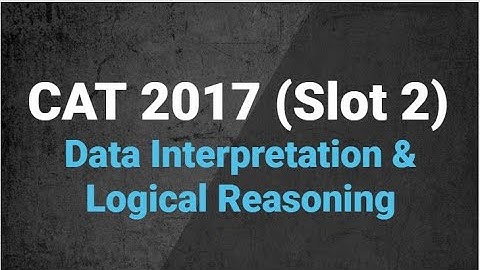 CAT 2017 | SLOT 2 | Data Interpretation & Logical Reasoning