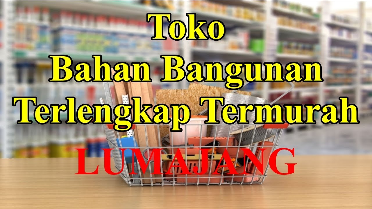  Toko  Bahan Bangunan  Terdekat  di Lumajang WA 085100710852 