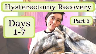 Hysterectomy Recovery Days 1-7 Post Op ⭐ Honest Daily Updates // Treating Adenomyosis