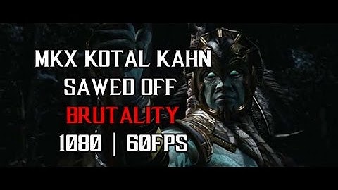 MKX kotal Kahn sawed off brutality 1080 60 fps