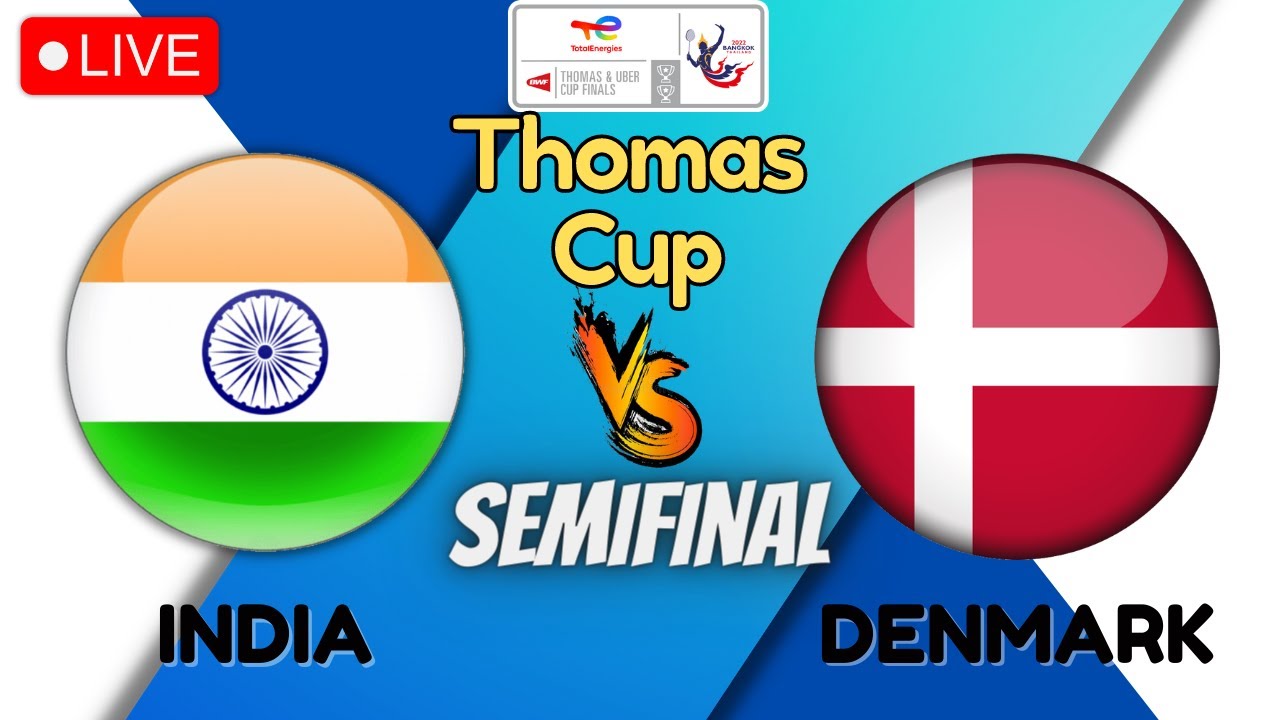 🔴 LIVE SCORE INDIA Vs DENMARK Semifinal Thomas Cup BWF Thomas and Uber Cup 2022 Day 6
