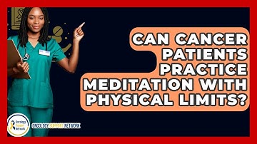 Can Cancer Patients Practice Meditation With Physical Limits? - Oncology Support Network