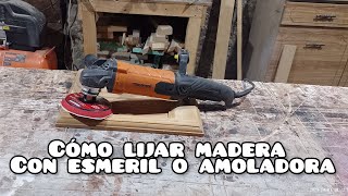 Cómo lijar madera con esmeril o amoladora.