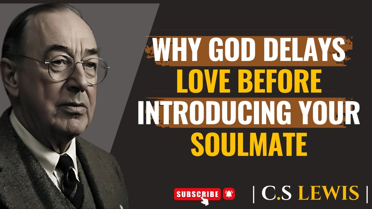 Why God Delays Love Before Introducing Your Soulmate - C.S Lewis Sermons